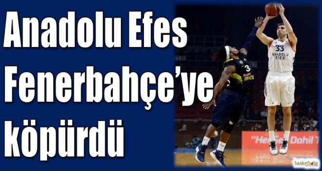 Anadolu Efes, Fenerbahçe'ye köpürdü