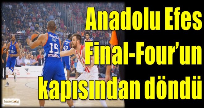 Anadolu Efes, Final-Four'un kapısından döndü