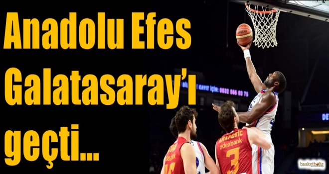 Anadolu Efes, Galatasaray'ı geçti