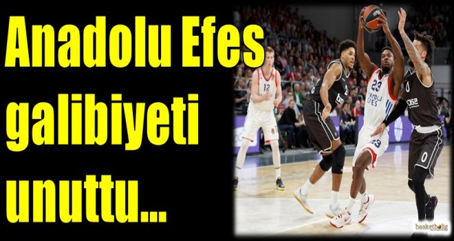 Anadolu Efes galibiyeti unuttu...