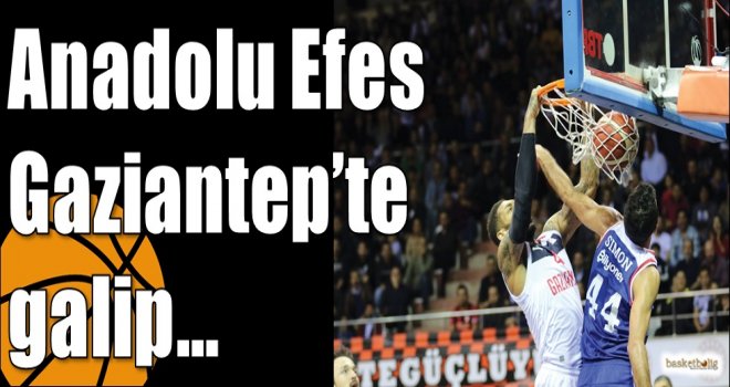 Anadolu Efes Gaziantep?te galip?
