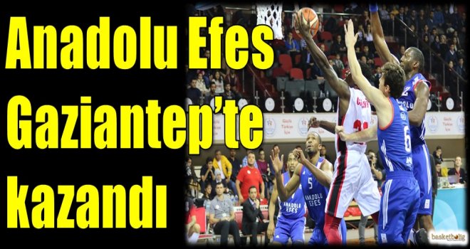 Anadolu Efes, Gaziantep'te kazandı