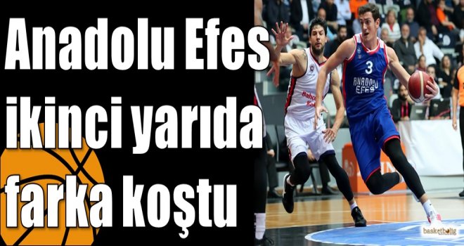 Anadolu Efes ikinci yarıda farka koştu