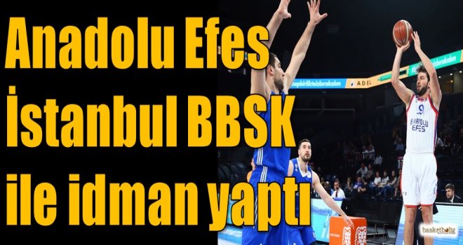 Anadolu Efes, İstanbul BBSK ile idman yaptı