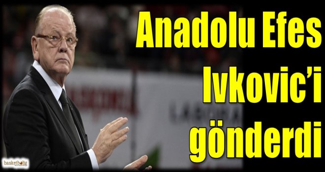 Anadolu Efes, Ivkovic'i gönderdi