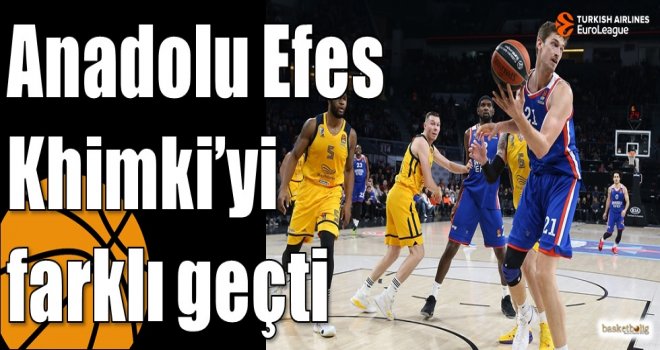 Anadolu Efes Khimki?yi farklı geçti