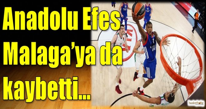 Anadolu Efes, Malaga'ya da kaybetti...
