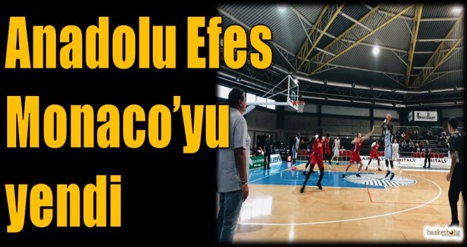 Anadolu Efes, Monaco'yu yendi