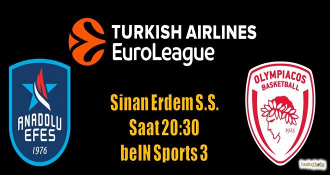 Anadolu Efes, Olympiacos'u ağırlıyor