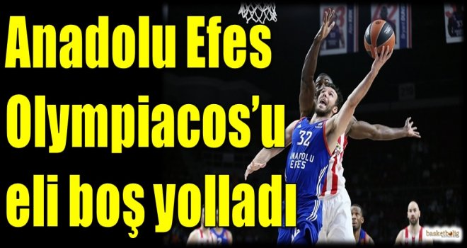 Anadolu Efes, Olympiacos'u eli boş yolladı