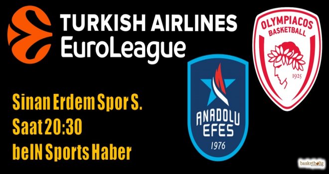 Anadolu Efes, Olympiacos'u konuk ediyor