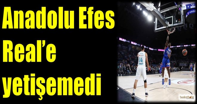 Anadolu Efes, Real'e yetişemedi