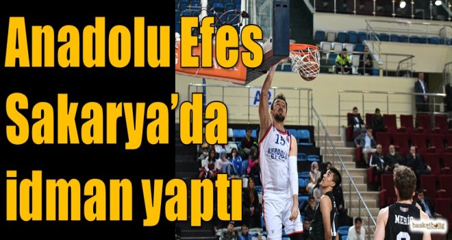 Anadolu Efes, Sakarya'da idman yaptı