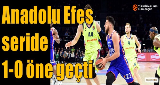 Anadolu Efes seride 1-0 öne geçti