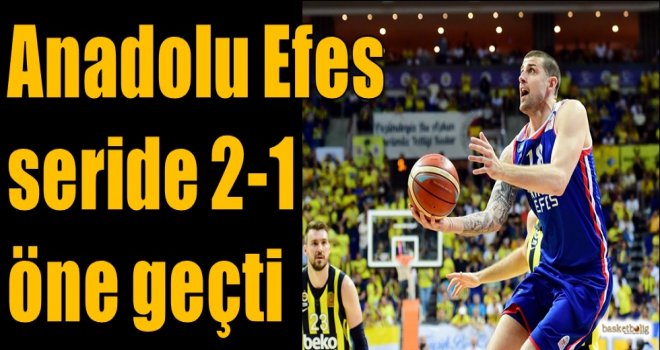Anadolu Efes seride 2-1 öne geçti