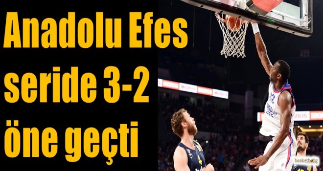 Anadolu Efes seride 3-2 öne geçti