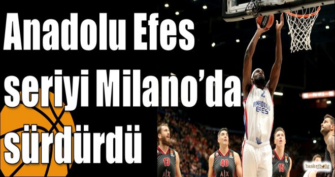 Anadolu Efes seriyi Milano?da sürdürdü