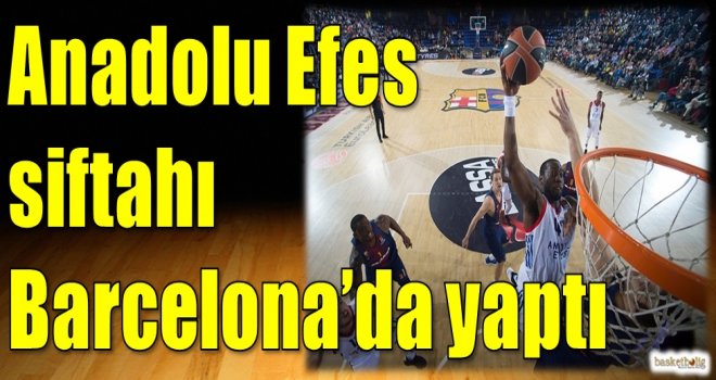 Anadolu Efes siftahı Barcelona'da yaptı