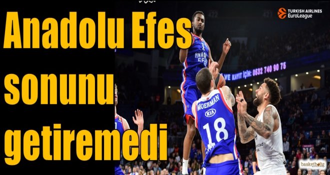 Anadolu Efes sonunu getiremedi
