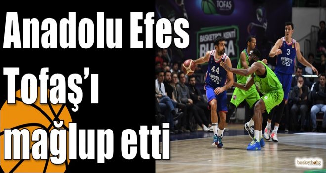 Anadolu Efes Tofaş?ı mağlup etti