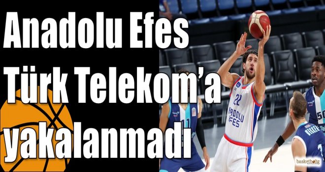 Anadolu Efes Türk Telekom?a yakalanmadı