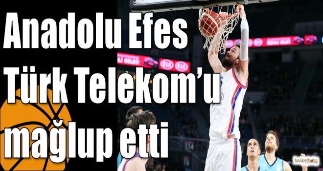 Anadolu Efes Türk Telekom?u mağlup etti
