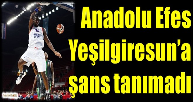 Anadolu Efes, Yeşilgiresun'a şans tanımadı
