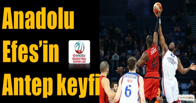 Anadolu Efes'in Antep keyfi