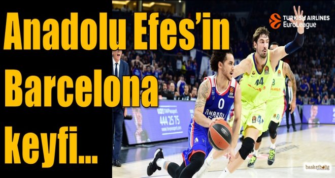 Anadolu Efes'in Barcelona keyfi...