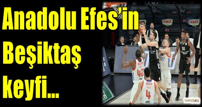 Anadolu Efes'in Beşiktaş keyfi