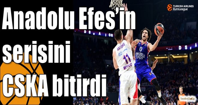 Anadolu Efes?in serisini CSKA bitirdi