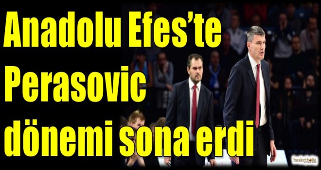 Anadolu Efes'te Perasovic dönemi sona erdi