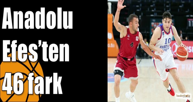Anadolu Efes?ten 46 fark