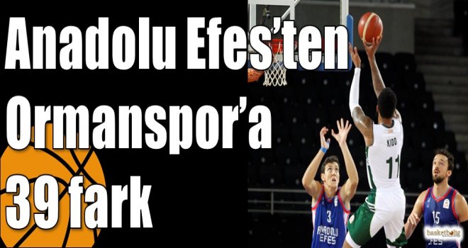 Anadolu Efes?ten Ormanspor?a 39 fark