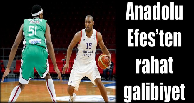 Anadolu Efes'ten rahat galibiyet