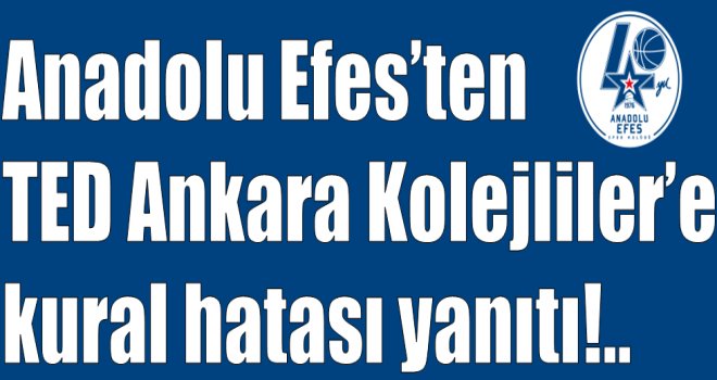 Anadolu Efes'ten Ted Ankara Kolejliler'e yanıt!..