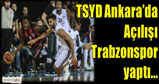 Ankara'da açılışı Trabzonspor yaptı.