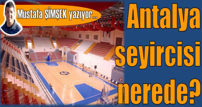 Antalya seyircisi nerede?.