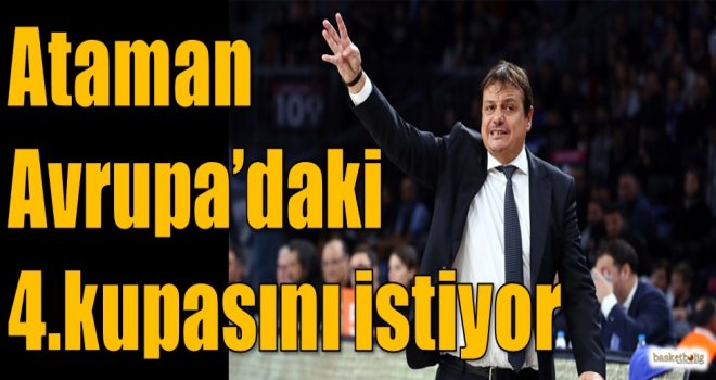Ataman, Avrupa'daki 4.kupasını istiyor