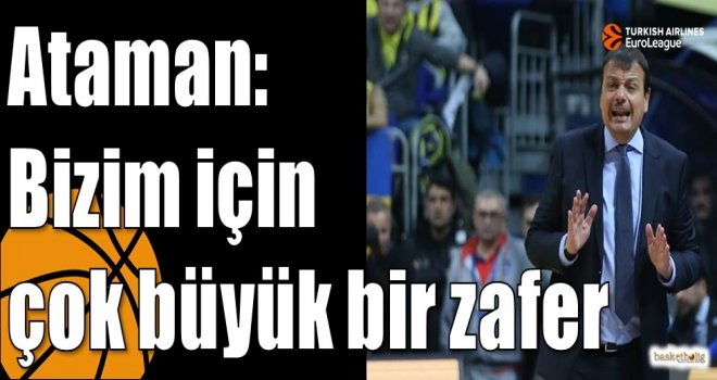 Ataman: Bizim için çok büyük bir zafer