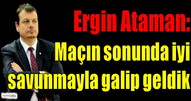 Ataman: Maçın sonunda iyi savunmayla galip geldik