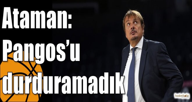 Ataman: Pangos?u durduramadık
