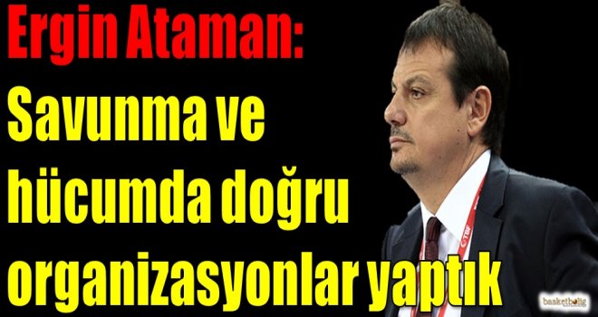 Ataman: Savunmada ve hücumda doğru organizasyonlar yaptık