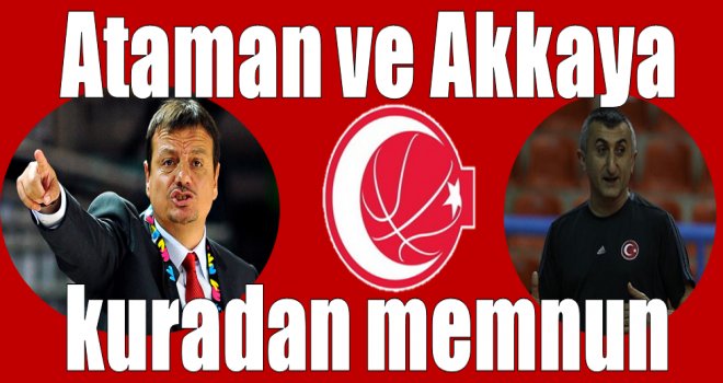 Ataman ve Akkaya kuradan memnun