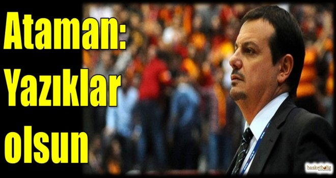 Ataman: Yazıklar olsun