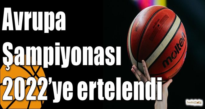 Avrupa Şampiyonası 2022?ye ertelendi
