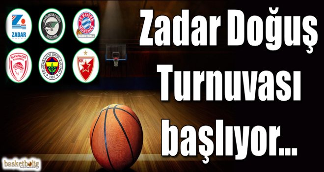 Avrupa'nın devleri Zadar Doğuş Basketbol Turnuvası?nda buluşuyor...