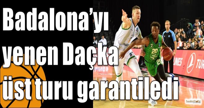 Badalona?yı yenen Daçka üst turu garantiledi