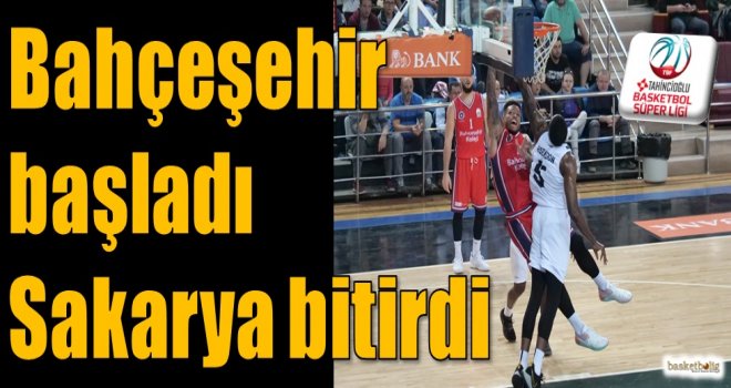 Bahçeşehir başladı Sakarya bitirdi