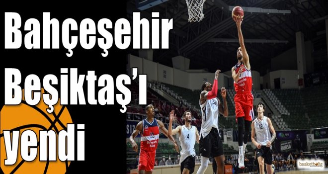 Bahçeşehir Beşiktaş?ı yendi